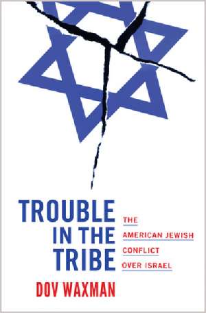 Ilana Snyder reviews &#039;Trouble in the Tribe: The American Jewish conflict over Israel&#039; by Dov Waxman
