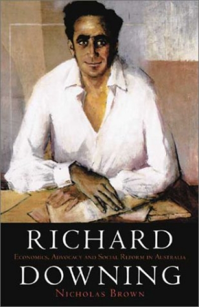 Morag Fraser reviews 'Richard Downing: Economics, advocacy and social reform in Australia' by Nicholas Brown