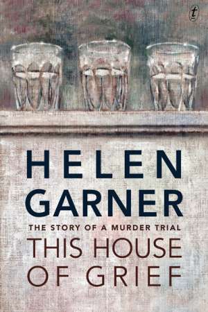 Felicity Plunkett reviews &#039;This House of Grief&#039; by Helen Garner