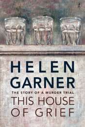 Felicity Plunkett reviews 'This House of Grief' by Helen Garner
