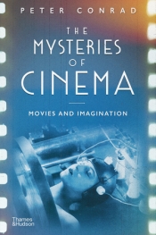James Antoniou reviews 'The Mysteries of Cinema: Movies and imagination' by Peter Conrad