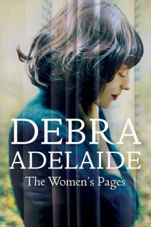 Susan Sheridan reviews &#039;The Women&#039;s Pages&#039; by Debra Adelaide