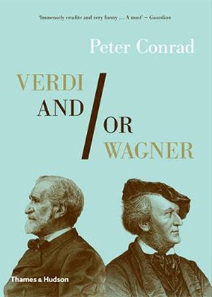Robert Gibson reviews &#039;Verdi and/or Wagner: Two Men, Two Worlds, Two Centuries&#039; by Peter Conrad and &#039;Great Wagner Conductors: A Listener’s Companion&#039; by Jonathan Brown