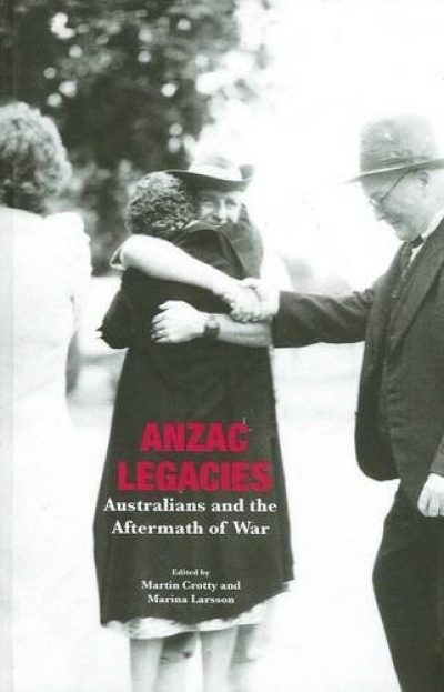 Alistair Thomson reviews &#039;Anzac Legacies&#039; edited by Martin Crotty and Marina Larsson