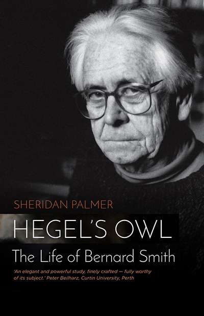 Ian Donaldson reviews &#039;Hegel&#039;s Owl: The life of Bernard Smith&#039; by Sheridan Palmer