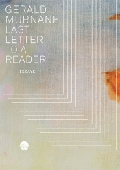 Peter Craven reviews 'Last Letter to a Reader: Essays' by Gerald Murnane