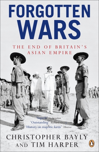 Peter Edwards reviews &#039;Forgotten Wars: The end of Britain&#039;s Asian empire&#039; by Christopher Bayly and Tim Harper