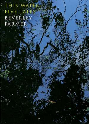 Anna MacDonald reviews &#039;This Water: Five tales&#039; by Beverley Farmer