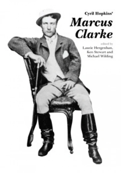 Susan K. Martin reviews &#039;Cyril Hopkins’ Marcus Clarke&#039; edited by Laurie Hergenhan, Ken Stewart and Michael Wilding