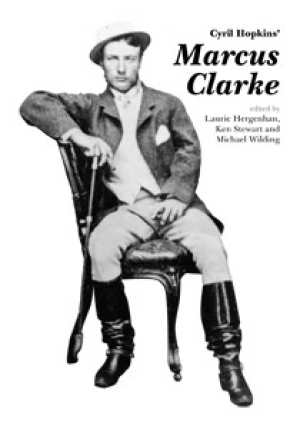 Susan K. Martin reviews &#039;Cyril Hopkins’ Marcus Clarke&#039; edited by Laurie Hergenhan, Ken Stewart and Michael Wilding