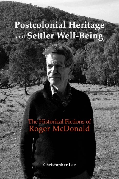 Robin Gerster reviews &#039;Postcolonial Heritage and Settler Well-Being: The historical fictions of Roger Mcdonald&#039; by Christopher Lee