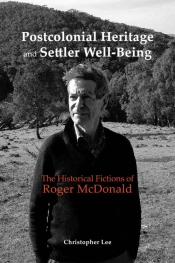 Robin Gerster reviews 'Postcolonial Heritage and Settler Well-Being: The historical fictions of Roger Mcdonald' by Christopher Lee
