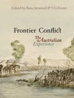John Connor reviews &#039;Frontier Conflict: The Australian experience&#039; edited by Bain Attwood and S.G. Foster