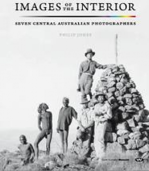 Helen Ennis reviews &#039;Images of the Interior: Seven Central Australian Photographers&#039; by Philip Jones