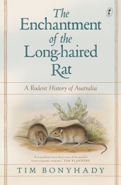 Libby Robin reviews 'The Enchantment of the Long-haired Rat: A rodent history of Australia' by Tim Bonyhady