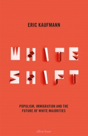 Simon Tormey reviews 'Whiteshift: Populism, immigration, and the future of white majorities' by Eric Kaufmann