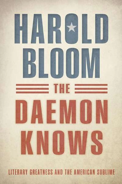 James Ley reviews &#039;The Daemon Knows: Literary Greatness and the American Sublime&#039; by Harold Bloom