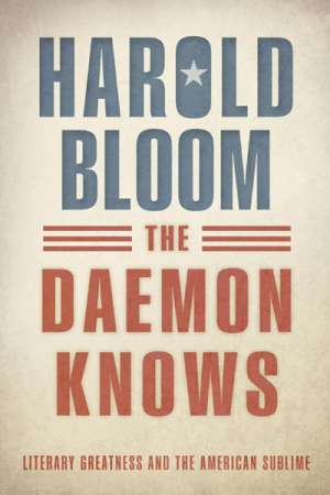 James Ley reviews &#039;The Daemon Knows: Literary Greatness and the American Sublime&#039; by Harold Bloom
