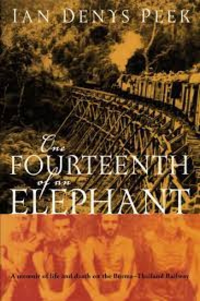 Peter Pierce reviews &#039;One Fourteenth of an Elephant: A memoir of life and death on the Burma-Thailand Railway&#039; by Ian Denys Peek, and &#039;If This Should Be Farewell: A family separated by war&#039; by Adrian Wood (ed.)