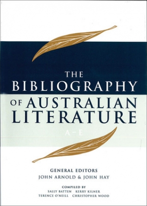 Joy Hooton reviews &#039;The Bibliography of Australian Literature A–E&#039;, edited by John Arnold and John Hay