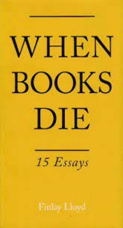 Chris Boyd reviews &#039;When Books Die: 15 Essays&#039; edited by Finlay Lloyd
