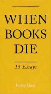 Chris Boyd reviews 'When Books Die: 15 Essays' edited by Finlay Lloyd