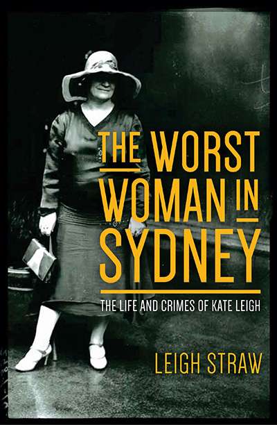 Rachel Fuller reviews 'The Worst Woman in Sydney: The life and crimes of Kate Leigh' by Leigh Straw