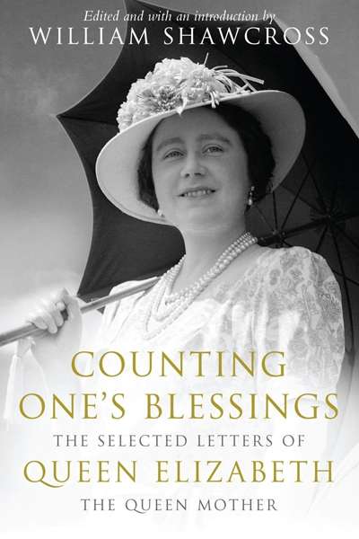 Michael Shmith reviews &#039;Counting One’s Blessings: The Selected Letters of Queen Elizabeth the Queen Mother&#039; by William Shawcross