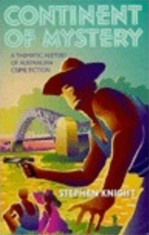 Stuart Coupe reviews &#039;Continent of Mystery: A Thematic History of Australian Crime Fiction&#039; by Stephen Knight