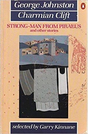 Beverley Farmer reviews &#039;Strong-man from Piraeus and other stories&#039; by George Johnston and Charmian Clift and &#039;The World of Charmian Clift&#039; by Charmian Clift