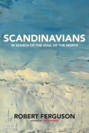 Kári Gíslason reviews 'Scandinavians: In search of the soul of the North' by Robert Ferguson