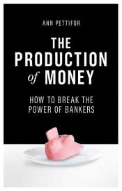 Adrian Walsh reviews 'The Production of Money: How to break the power of bankers' by Ann Pettifor