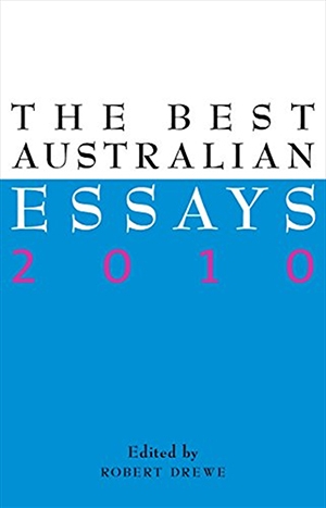 Geordie Williamson reviews &#039;The Best Australian Essays 2010&#039; edited by Robert Drewe