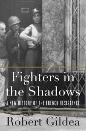 Peter Monteath reviews 'Fighters in the Shadows: A new history of the French Resistance' by Robert Gildea