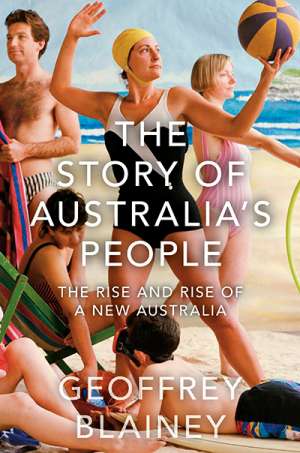 Brian Matthews reviews &#039;The Story of Australia’s People: The rise and rise of a New Australia&#039; by Geoffrey Blainey