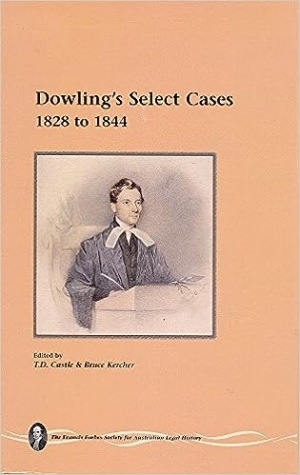 Ian Barker reviews &#039;Dowling’s Select Cases, 1828 To 1844&#039; edited by T.D. Castle and Bruce Kercher