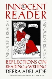 Susan Sheridan reviews 'The Innocent Reader: Reflections on reading and writing' by Debra Adelaide and 'Wild About Books: Essays on books and writing' by Michael Wilding