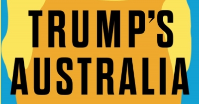 Emma Shortis reviews &#039;Trump’s Australia: How Trumpism changed Australia and the shocking consequences for us of a second term&#039; by Bruce Wolpe
