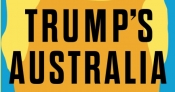 Emma Shortis reviews 'Trump’s Australia: How Trumpism changed Australia and the shocking consequences for us of a second term' by Bruce Wolpe