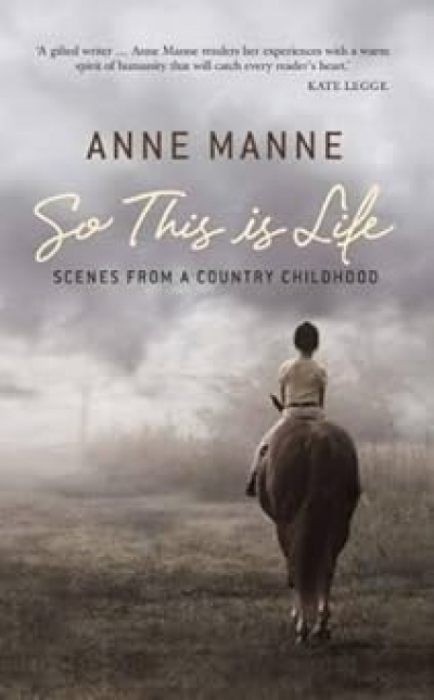 Gillian Whitlock reviews &#039;So This Is Life: Scenes From A Country Childhood&#039; by Anne Manne