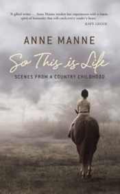 Gillian Whitlock reviews 'So This Is Life: Scenes From A Country Childhood' by Anne Manne