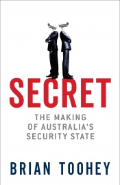 Kieran Pender reviews 'Secret: The making of Australia’s security state' by Brian Toohey