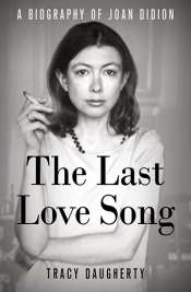 Kevin Rabalais reviews 'The Last Love Song: A biography of Joan Didion' by Tracy Daugherty
