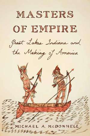 Glenn Moore reviews &#039;Masters of Empire: Great Lakes Indians and the making of America&#039; by Michael A. McDonnell