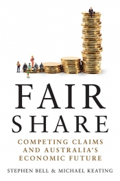 Richard Walsh reviews 'Fair Share: Competing claims and Australia’s economic future' by Stephen Bell and Michael Keating