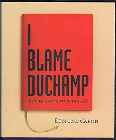 Patrick McCaughey reviews &#039;I Blame Duchamp: My Life’s adventures in art&#039; by Edmund Capon