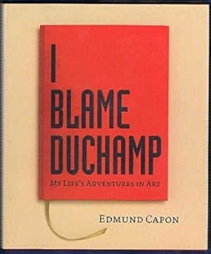 Patrick McCaughey reviews &#039;I Blame Duchamp: My Life’s adventures in art&#039; by Edmund Capon