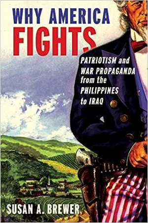 Anthony Burke reviews &#039;Why American Fights: Patriotism and war propaganda from the Philippines to Iraq&#039; by Susan A. Brewer