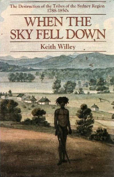 Maurice French reviews &#039;When the Sky Fell Down: The destruction of the tribes of the Sydney region 1788–1850s&#039; by Keith Willey