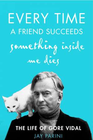Kevin Rabalais reviews &#039;Every Time a Friend Succeeds Something Inside Me Dies&#039; by Jay Parini